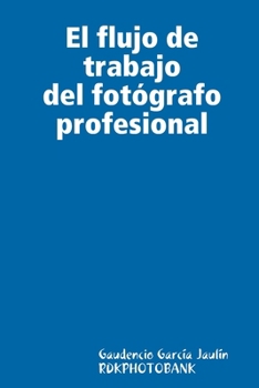 El flujo de trabajo del fot?grafo profesional (Spanish Edition)