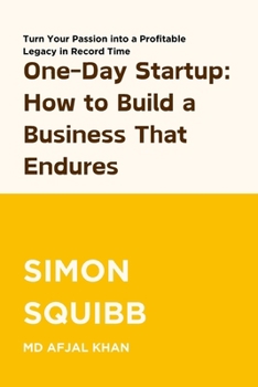 One-Day Startup: How to Build a Business That Endures: From Conception to Success—Create a Lasting Business in Just 24 Hours