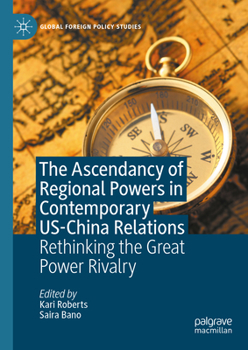 Hardcover The Ascendancy of Regional Powers in Contemporary Us-China Relations: Rethinking the Great Power Rivalry Book