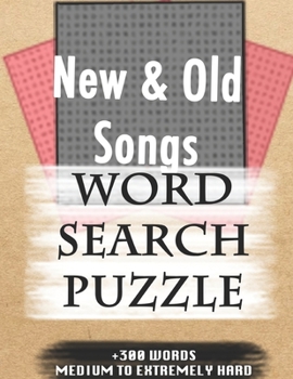 New & Old Songs WORD SEARCH PUZZLE +300 WORDS Medium To Extremely Hard: AND MANY MORE OTHER TOPICS, With Solutions, 8x11' 80 Pages, All Ages : Kids ... Word Search Puzzles, Seniors And Adults.