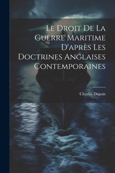 Paperback Le Droit De La Guerre Maritime D'après Les Doctrines Anglaises Contemporaines [French] Book