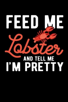 Paperback Feed Me Lobster and Tell Me I'm Pretty: A Journal, Notepad, or Diary to write down your thoughts. - 120 Page - 6x9 - College Ruled Journal - Writing B Book