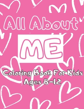 All About Me Coloring Book: For Kids Ages 8 - 12 Getting To Know Oneself