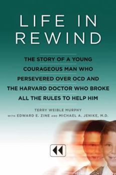 Hardcover Life in Rewind: The Story of a Young Courageous Man Who Persevered Over OCD and the Harvard Doctor Who Broke All the Rules to Help Him Book