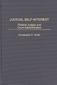 Hardcover Judicial Self-Interest: Federal Judges and Court Administration Book