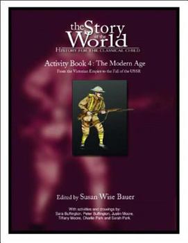 Paperback The Story of the World: History for the Classical Child: Activity Book 4: The Modern Age: From Victoria's Empire to the End of the USSR Book