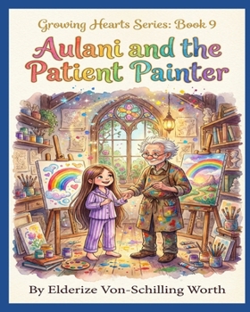 Aulani and the Patient Painter: Learning Patience (Growing Hearts Series: Book 9)