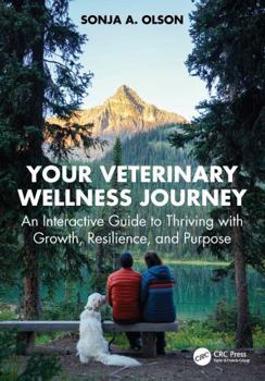 Your Veterinary Wellness Journey: An Interactive Guide to Thriving with Growth, Resilience, and Purpose