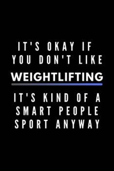 Paperback It's Okay If You Don't Like Weightlifting It's Kind Of A Smart People Sport Anyway: Funny Journal Gift For Him / Her Athlete Softback Writing Book Not Book