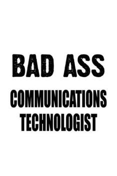 Paperback Bad Ass Communications Technologist: Funny Communications Technologist Notebook, Communications Techno Worker Journal Gift, Diary, Doodle Gift or Note Book