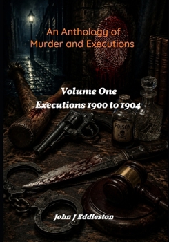 Paperback An Anthology of Murder and Executions: Volume One 1900 to 1904 Book