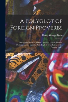 Paperback A Polyglot of Foreign Proverbs: Comprising French, Italian, German, Dutch, Spanish, Portuguese, and Danish, With English Translations and a General In Book