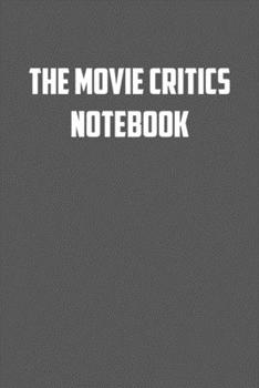 THE MOVIE CRITICS NOTEBOOK: 6x9 Journal sarcastic inspirational notebook xmas gift presents for under 10 dollars