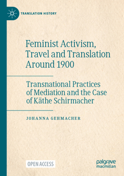 Paperback Feminist Activism, Travel and Translation Around 1900: Transnational Practices of Mediation and the Case of Käthe Schirmacher Book