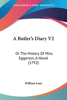 Paperback A Butler's Diary V2: Or The History Of Miss Eggerton, A Novel (1792) Book