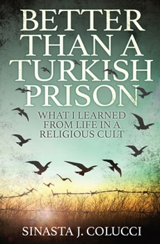 Paperback Better Than a Turkish Prison: What I Learned From Life in a Religious Cult Book