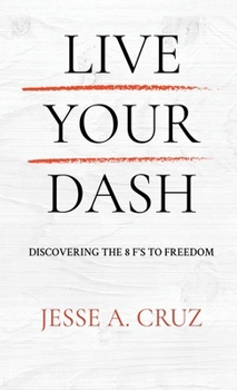 Hardcover Live Your Dash: Discovering the 8 F's to Freedom Book