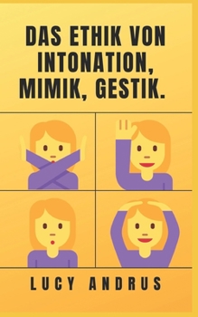 Das Ethik Von Intonation, Mimik, Gestik.