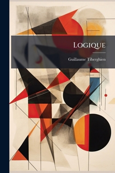 Logique: Pte. Organisation De La Connaissance Ses Formes, Sa Valeur, Sa Méthode. Théorie De La Science...