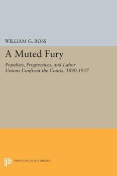 Paperback A Muted Fury: Populists, Progressives, and Labor Unions Confront the Courts, 1890-1937 Book