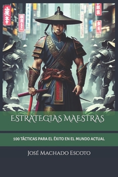 ESTRATEGIAS MAESTRAS: 100 TÁCTICAS PARA EL ÉXITO EN EL MUNDO ACTUAL