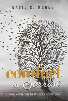 Comfort in Sorrow: Living after the Death of a Loved One