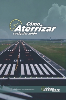 Cómo aterrizar cualquier avión (Aviación) (Spanish Edition)