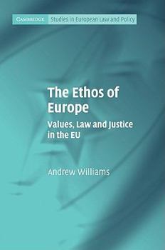 The Ethos of Europe: Values, Law and Justice in the Eu - Book  of the Cambridge Studies in European Law and Policy