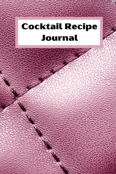 Cocktail Recipe Logbook: Cocktail Log for recording your recipes 6 x 9 with 105 pages drink recipe log