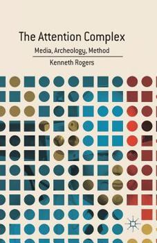 Paperback The Attention Complex: Media, Archeology, Method Book