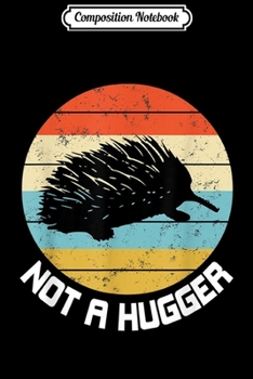 Composition Notebook: Hedgehog Funny Not A Hugger Gift Journal/Notebook Blank Lined Ruled 6x9 100 Pages