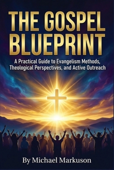 Paperback The Gospel Blueprint: A Practical Guide to Evangelism Methods, Theological Perspectives, and Active Outreach Book