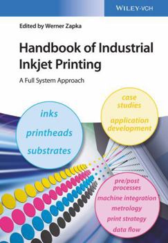 Hardcover Handbook of Industrial Inkjet Printing: A Full System Approach Book