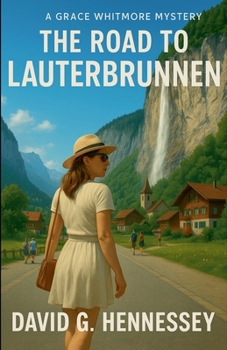 The Road to Lauterbrunnen (Grace Whitmore Mystery)