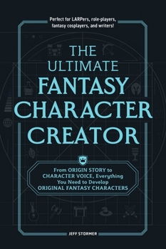 Paperback The Ultimate Fantasy Character Creator: From Origin Story to Character Voice, Everything You Need to Develop Original Fantasy Characters Book