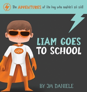 Hardcover Liam Goes to School: The Adventures of the Boy Who Couldn't Sit Still Book