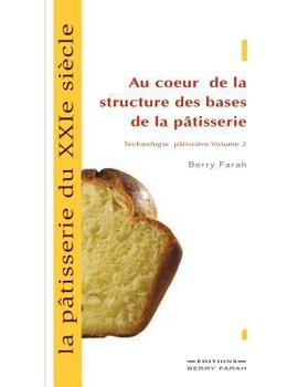 Paperback La pâtisserie du XXIe siècle, au coeur de la structure des bases de la pâtisserie [French] Book