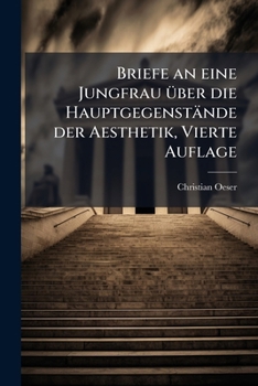 Paperback Briefe an eine Jungfrau über die Hauptgegenstände der Aesthetik, Vierte Auflage [German] Book
