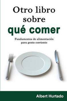 Paperback Otro libro sobre qué comer: Fundamentos de alimentación para gente corriente (Spanish Edition) [Spanish] Book