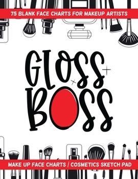 Paperback Gloss Boss - 75 Blank Face Charts For Makeup Artists: Make Up Face Charts / Cosmetics Sketch Pad Book
