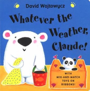 Board book Whatever the Weather, Claude!: With Mix-And-Match Toys on Ribbon Book