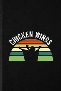 Chicken Wings: Funny Cooking Bakery Lined Notebook/ Blank Journal For Chicken Wings Lover Cook Chef, Inspirational Saying Unique Special Birthday Gift Idea Classic 6x9 110 Pages