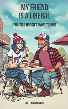 Paperback My Friend is a Liberal: Politics Doesn't Have to Win Book