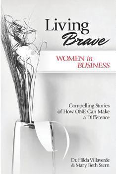 Paperback Living Brave... Women in Business: Compelling Stories of How One Can Make a Difference Book