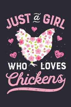 Just a Girl Who Loves Chickens: Chicken Lined Notebook, Journal, Organizer, Diary, Composition Notebook, Gifts for Girls, Women, Farmers
