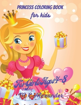 Princess Coloring Book for Kids: Awesome Princess Coloring Book, For Kids Ages 4-8, Book For Girls And Toddlers, Cute And Fun Princesses, 50 Pages Including Princess, Unicorn And Prince