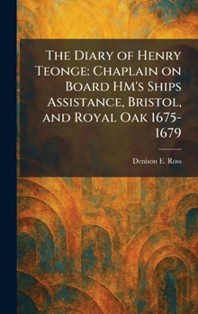 The Diary of Henry Teonge: Chaplain on Board HM's Ships Assistance, Bristol, and Royal Oak 1675-1679