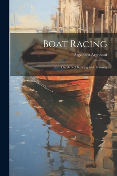 Paperback Boat Racing; or, The Arts of Rowing and Training Book