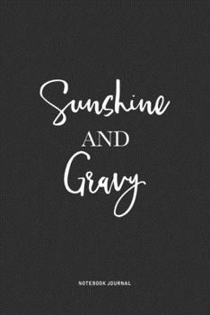 Sunshine And Gravy: A 6x9 Inch Journal Notebook Diary With A Bold Text Font Slogan On A Matte Cover and 120 Blank Lined Pages Makes A Great Alternative To A Card
