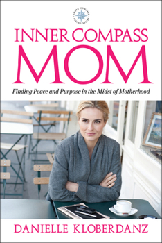 Paperback Inner Compass Mom: Finding Peace and Purpose in the Midst of Motherhood Book